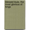 Blessed Louis, the Most Glorious of Kings door M. Cecilia Gaposchkin