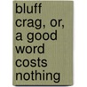 Bluff Crag, or, A Good Word Costs Nothing door Mrs George Cupples