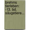 Brehms Tierleben: -13. Bd. Säugetiere... by Alfred Edmund Brehm