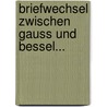 Briefwechsel Zwischen Gauss Und Bessel... door Carl Friedrich Gauss.