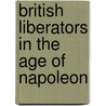 British Liberators in the Age of Napoleon door Graciela Iglesias Rogers