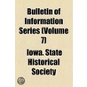 Bulletin of Information Series (Volume 7) door Iowa. State Historical Society