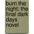 Burn the Night: The Final Dark Days Novel