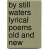 By Still Waters Lyrical Poems Old and New door George William Russell