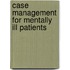 Case Management for Mentally Ill Patients