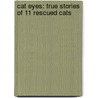 Cat Eyes: True Stories of 11 Rescued Cats door Chloe Lantzy