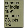 Census of India, 1891 Volume 23, Pts. 1-2 door India Census Commissioner