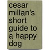 Cesar Millan's Short Guide to a Happy Dog by Cesar Millan