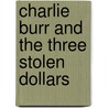Charlie Burr and the Three Stolen Dollars by Sally Morgan