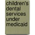 Children's Dental Services Under Medicaid