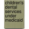 Children's Dental Services Under Medicaid by June Gibbs Brown