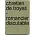 Chretien de Troyes - Romancier Discutable