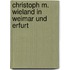 Christoph M. Wieland in Weimar und Erfurt