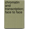Chromatin And Transcription; Face To Face door Firdous Hussain
