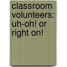Classroom Volunteers: Uh-Oh! or Right On! by Joanne C. Wachter