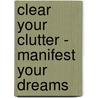 Clear your Clutter - Manifest your dreams by Birgit Medele