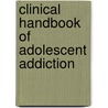 Clinical Handbook of Adolescent Addiction door Richard Rosner