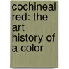 Cochineal Red: The Art History of a Color by Elena Phipps