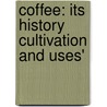 Coffee: Its History Cultivation and Uses' by Robert Hewitt