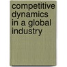 Competitive Dynamics in a Global Industry door Austin Harney