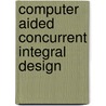 Computer Aided Concurrent Integral Design door R.F. Schmidt