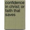 Confidence in Christ; or Faith That Saves door White Alexander Pitzer