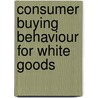 Consumer Buying Behaviour for White Goods door Govind Dave