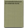 Conversationslexicon für bildende Kunst. door Friedrich Faber