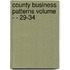 County Business Patterns Volume - - 29-34
