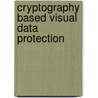 Cryptography Based Visual Data Protection door Naveed Islam