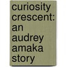 Curiosity Crescent: An Audrey Amaka Story door Brent Vernon