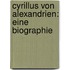 Cyrillus von Alexandrien: Eine Biographie