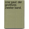 Czar Paul: Der Großfürst. Zweiter Band. door Theodor Mundt