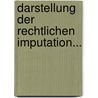 Darstellung Der Rechtlichen Imputation... door Ludwig Harscher Von Almendingen