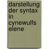 Darstellung der Syntax in Cynewulfs Elene door Schurmann