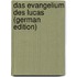 Das Evangelium des Lucas (German Edition)
