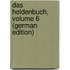 Das Heldenbuch, Volume 6 (German Edition)