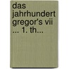 Das Jahrhundert Gregor's Vii ... 1. Th... by August Friedrich Gfrörer