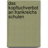 Das Kopftuchverbot an Frankreichs Schulen door Frank Schenker