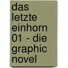 Das Letzte Einhorn 01 - Die Graphic Novel by Peter S. Beagle