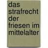 Das Strafrecht der Friesen im Mittelalter door His