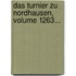 Das Turnier Zu Nordhausen, Volume 1263...