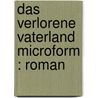 Das verlorene Vaterland microform : Roman door Marion Bloem