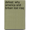 Defeat: Why America and Britain Lost Iraq door Jonathan Steele