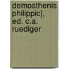 Demosthenis Philippic], Ed. C.A. Ruediger door Demosthenes Demosthenes