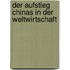 Der Aufstieg Chinas in Der Weltwirtschaft