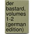 Der Bastard, Volumes 1-2 (German Edition)