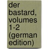 Der Bastard, Volumes 1-2 (German Edition) by Spindler Carl