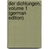 Der Dichtungen, Volume 1 (German Edition)