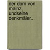 Der Dom Von Mainz, Undseine Denkmäler... door Jean-Michel Verner